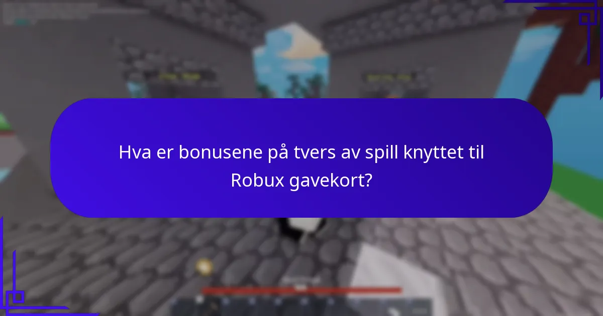 Hva er bonusene på tvers av spill knyttet til Robux gavekort?