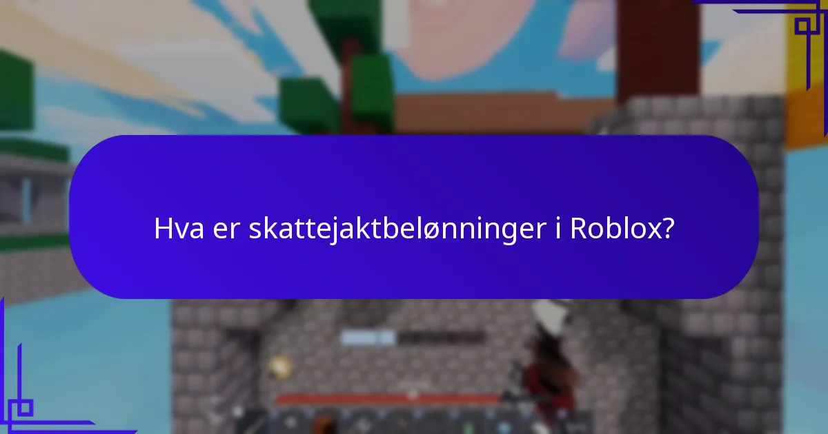 Hva er skattejaktbelønninger i Roblox?