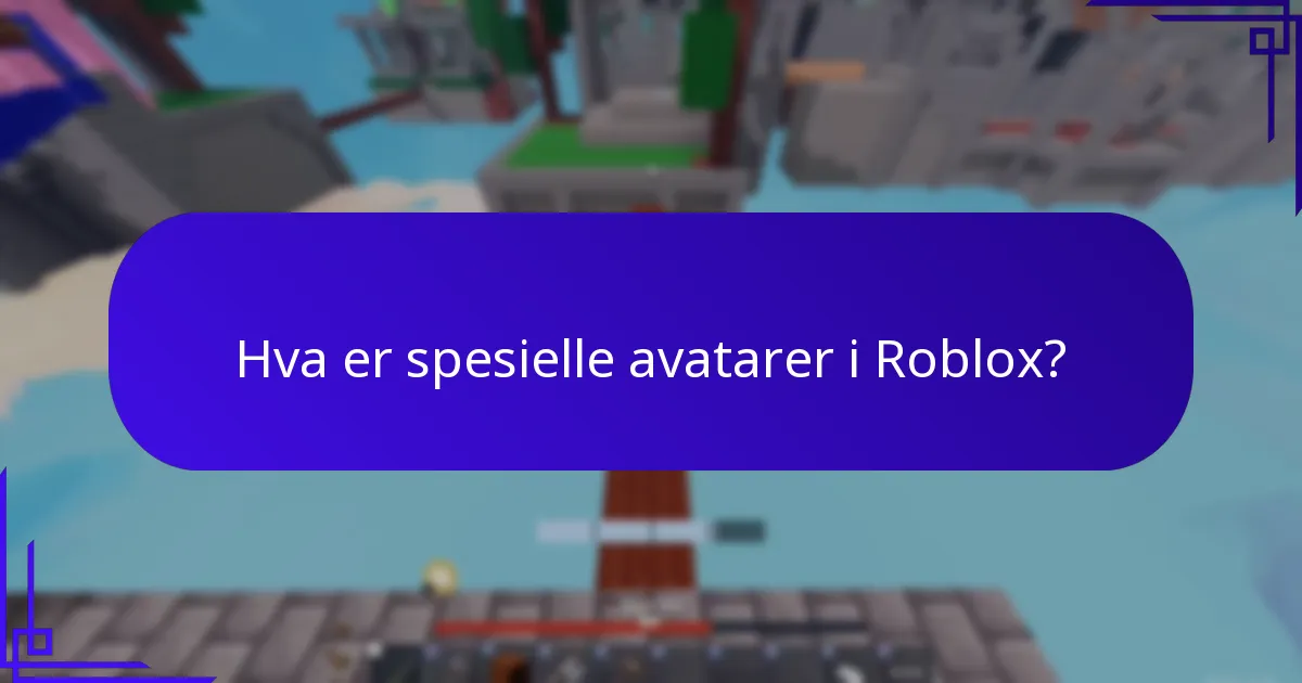 Hva er spesielle avatarer i Roblox?