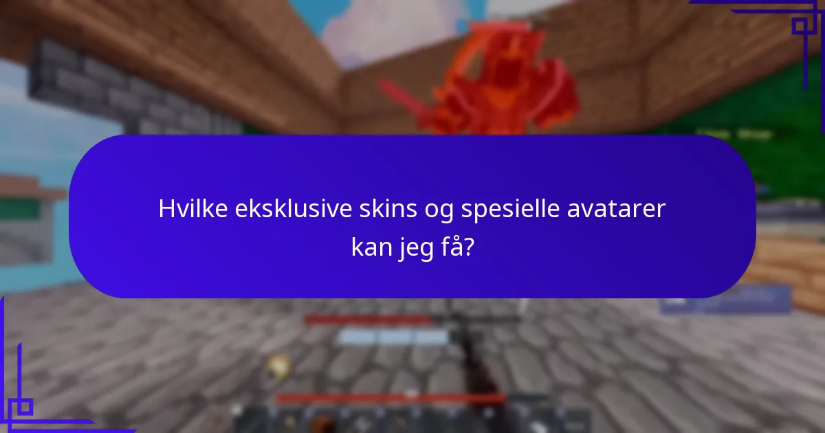 Hvilke eksklusive skins og spesielle avatarer kan jeg få?
