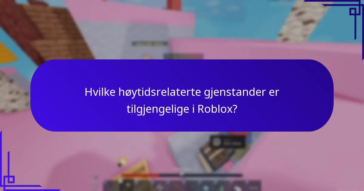 Hvilke høytidsrelaterte gjenstander er tilgjengelige i Roblox?