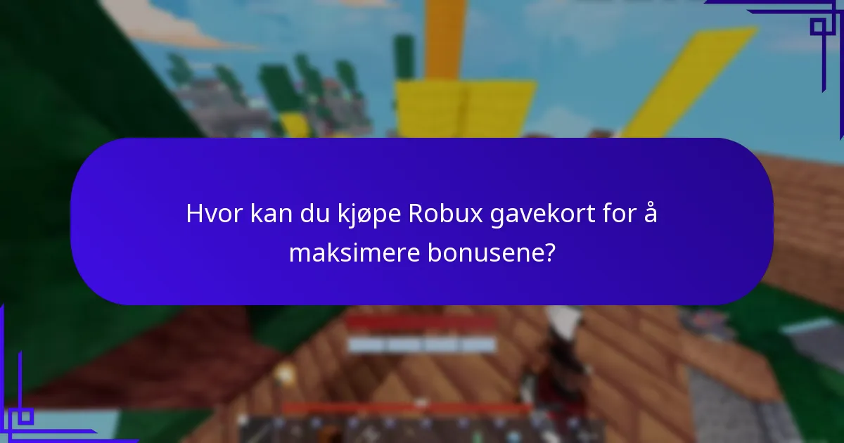 Hva er de beste praksisene for å maksimere Robux gavekortbonuser?