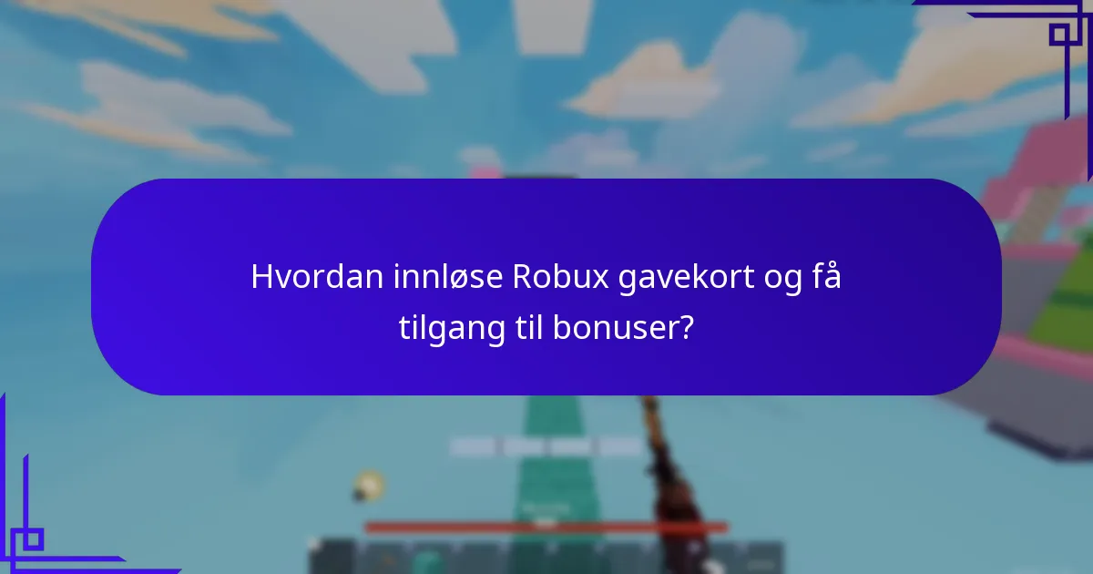 Hva er de beste praksisene for å maksimere Robux gavekortbonuser?